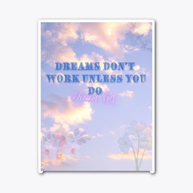 Dreams Don't work unless you do 