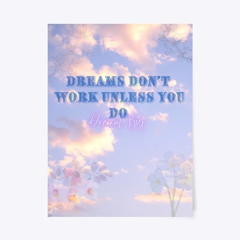 Dreams Don't work unless you do 