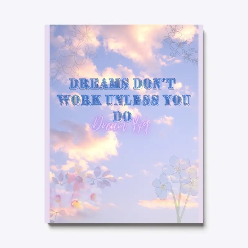 Dreams Don't work unless you do 